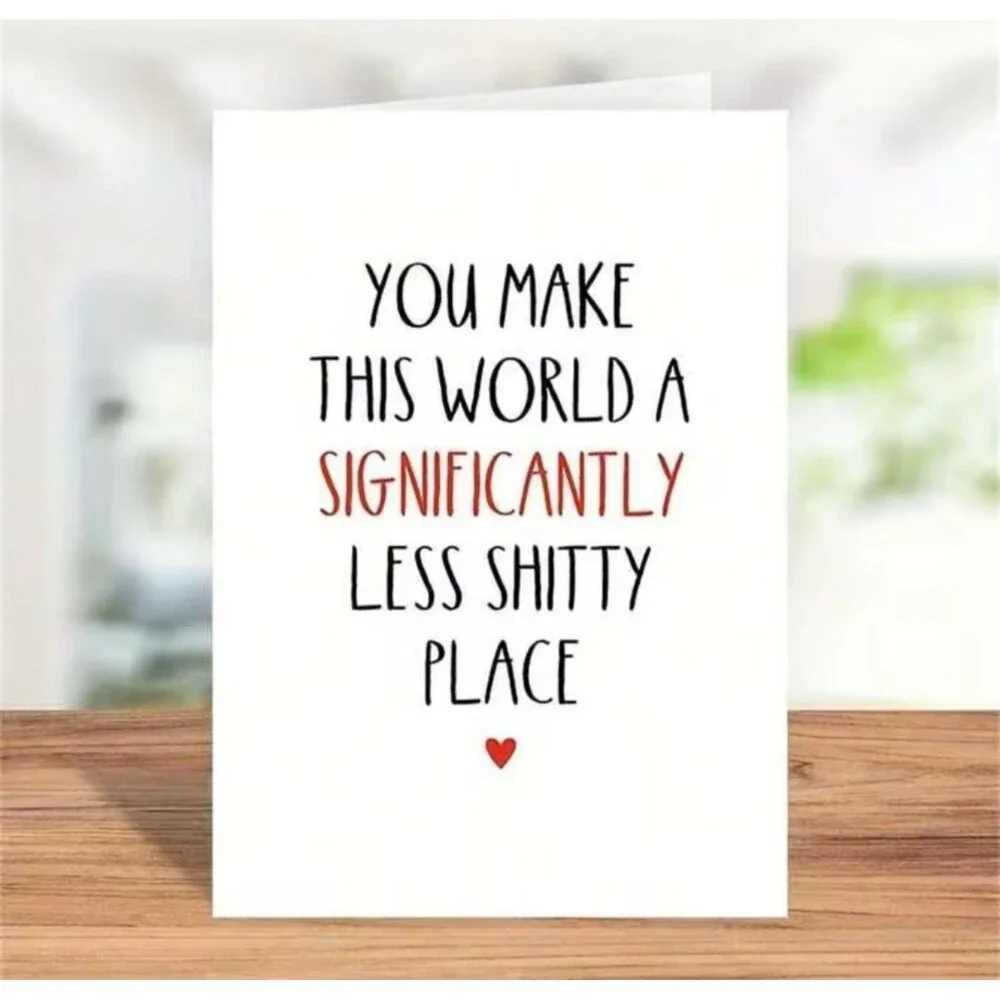 Funny Friendship Greeting Card – You Make This World Less Sh*tty, 5x7, Blank Ins